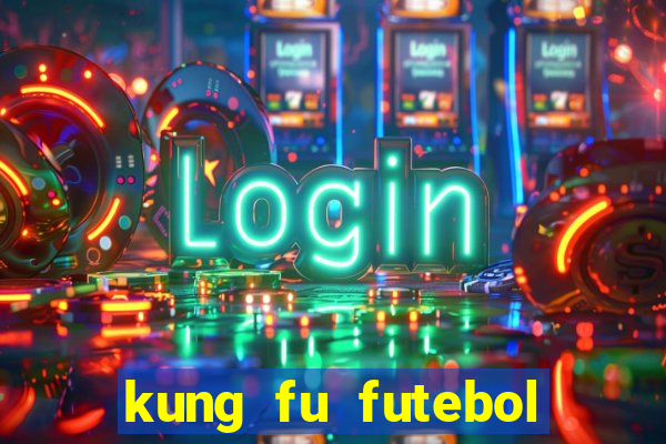 kung fu futebol clube filme completo dublado